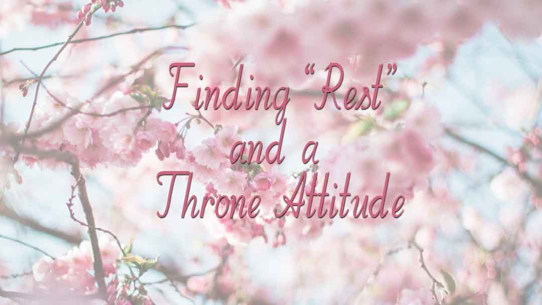 Finding Rest and a Throne Attitude